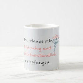 Ich erlaube mir, Geld ruhig und selbstverständlich Kaffemugg