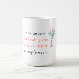 Ich erlaube mir, Geld ruhig und selbstverständlich Kaffemugg