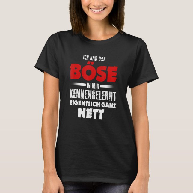 Ich hab das Evil in mir kennernt wirklich ganz net T Shirt (Framsida)