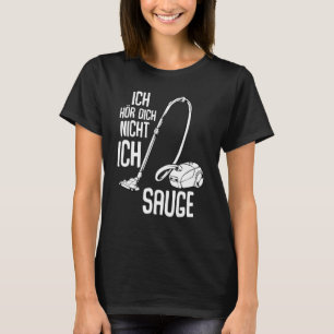 Ich Hörr Dich Nicht Ich Suge Vacuum Cleaner Renani T Shirt