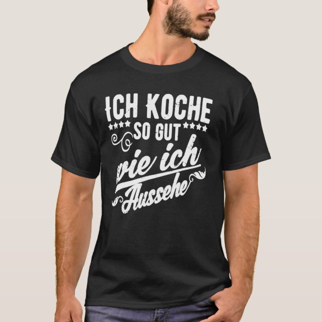 Ich Koche So Gut Wie Ich Aussehe Cooking T Shirt (Framsida)
