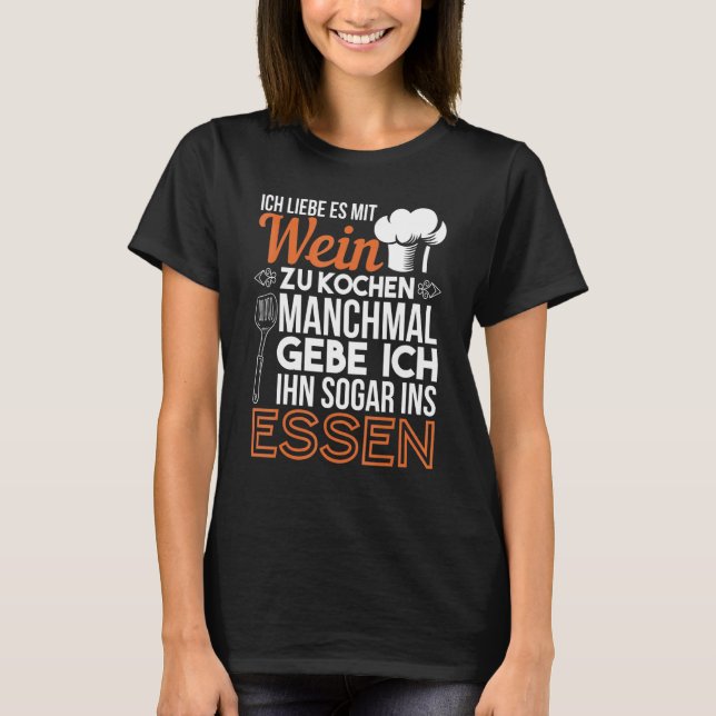 Ich Liebe Es Mit Wein Zu Cooking Chef Kitchen T Shirt (Framsida)