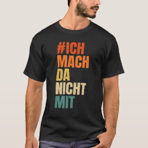 Ich mach da nicht mit Politik Påstående [Tyska La T Shirt