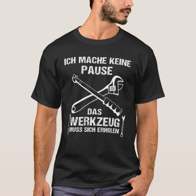 Ich Mach Keine Pause Verktyg Muss Sich Reen Mechan T Shirt (Framsida)