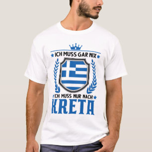 Ich muss gar nix Ich muss nur nach Kreta Urlaub T Shirt