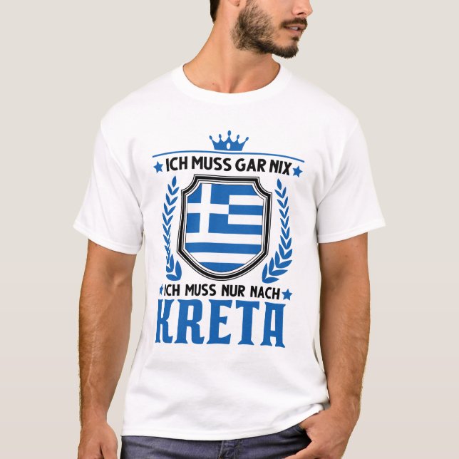 Ich muss gar nix Ich muss nur nach Kreta Urlaub T Shirt (Framsida)