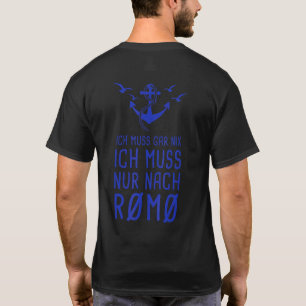 Ich Muss Gar Nix Ich Muss Nur Nach Rømø Danmark Rö T Shirt