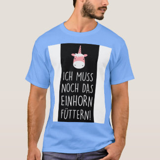 Ich muss noch das einhorn futtern t shirt