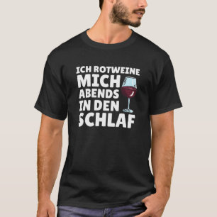 Ich Rotweine mich in den Schlaf Say Wein T Shirt