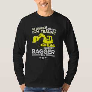 Ich Schnarche Nicht Ich Träume Dass Ich Ein Digger T Shirt