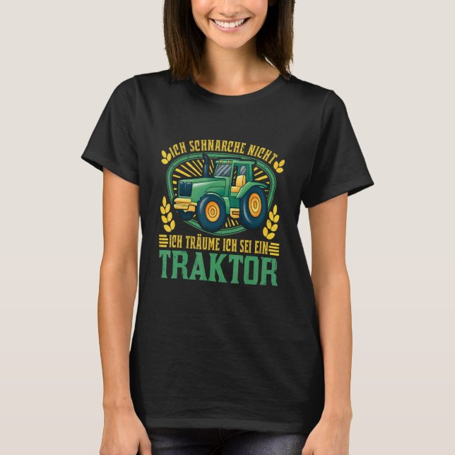 Ich Schnarche Nicht Ich Träume Ich Wäre Ein Tracto T Shirt (Framsida)