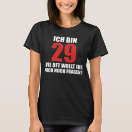 ich tunna 29 wie oft woult hir mich noch fragen  t shirt