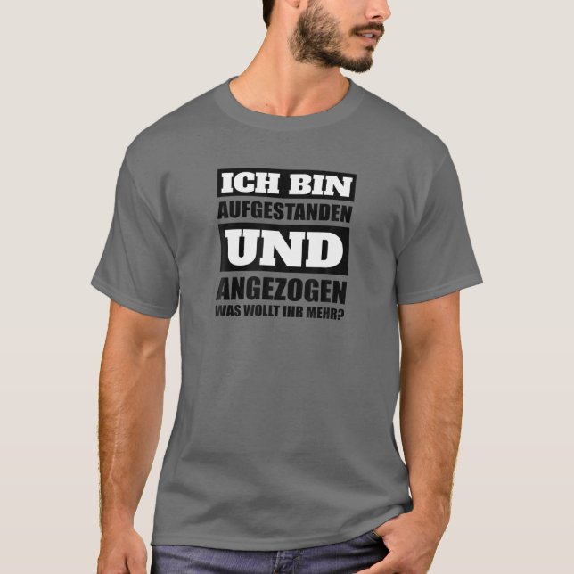 Ich Tunna Aufstanden Und Gegezogenig Morgenmuffel  T Shirt (Framsida)