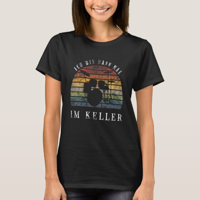 Ich Tunna Dann Mal Im Keller Drum Kit T Shirt (Framsida)