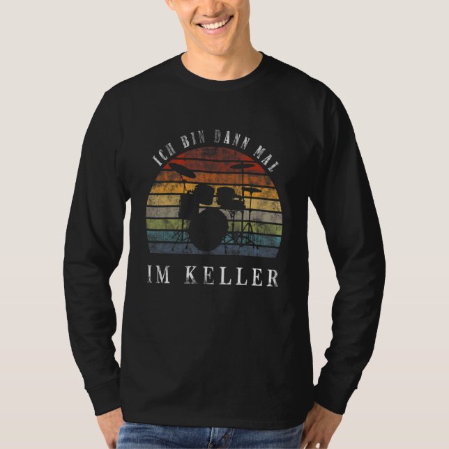 Ich Tunna Dann Mal Im Keller Drum Kit T Shirt (Framsida)