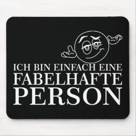 Ich tunna einfach eine fabelhafte Person! Musmatta