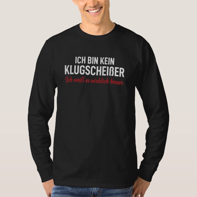 Ich Tunna Kein Klugscheißer Ich Weiß Es Wirklich B T Shirt (Framsida)