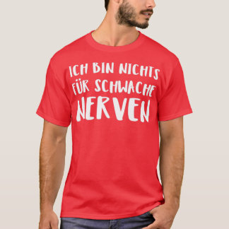 Ich Tunna Nichts Fr Schwache Nerven T Shirt