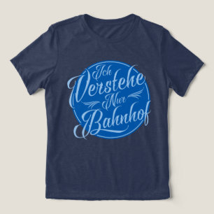 Ich verstehe nur Bahnhof Funny German Say Tee Shirt