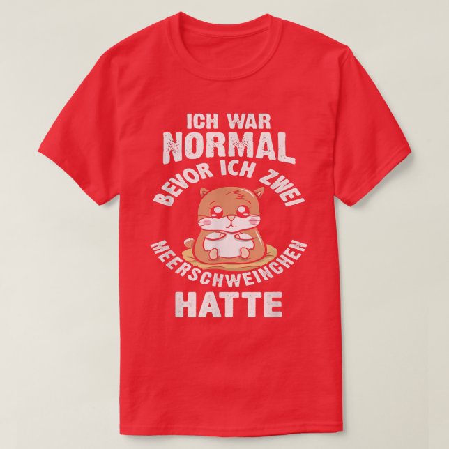 Ich War Normal Bevor Ich Zwei Guinea Pigs Hatte  T Shirt (Design framsida)
