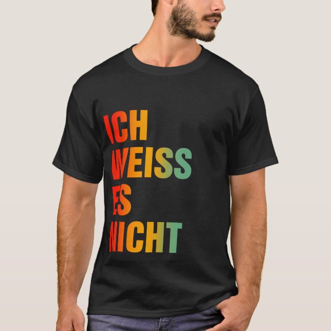 Ich Weiss Es Nicht T Shirt (Framsida)