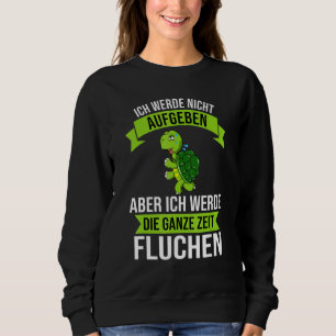 Ich Werde Nicht Abgeben Aber Die Ganze Zeit Sweari T Shirt