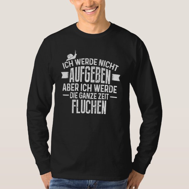 Ich Werde Nicht Abgeben Aber Werde Die Ganze Zeit T Shirt (Framsida)