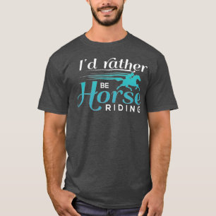 Id är snarare Horse RidingHorse Älskare T Shirt