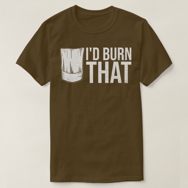 Id burn that Quote for a Kitchen Chef T Shirt (Design framsida)