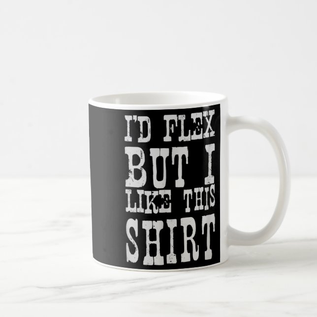 I'd Flex But I Like This Shirt _ Funny Gym Motivat Kaffemugg (Höger)