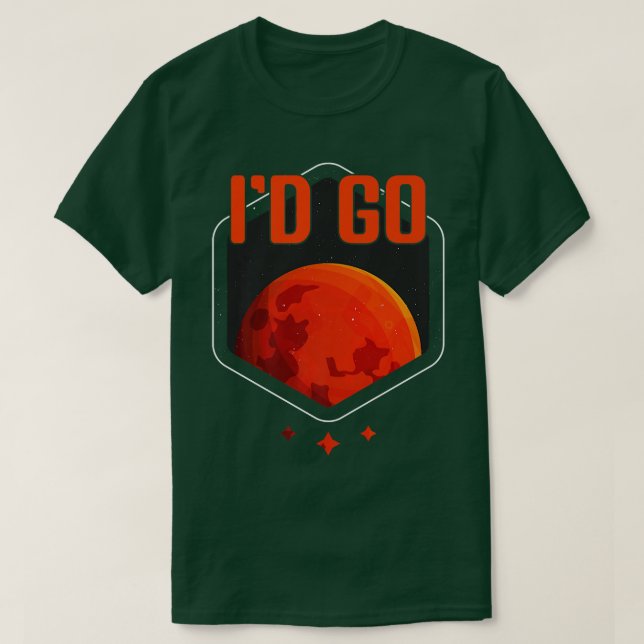 I'd Go Mars Planet Astronomy Science Mars  T Shirt (Design framsida)