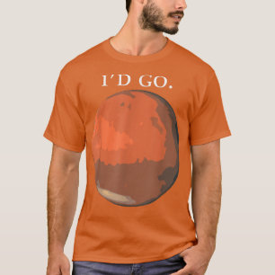 Id Go Mars Space Astronaut Science Nasa 1113 T Shirt