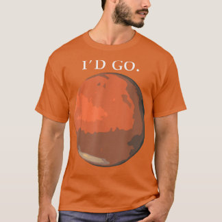 Id Go Mars Space Astronaut Science Nasa 1113 T Shirt