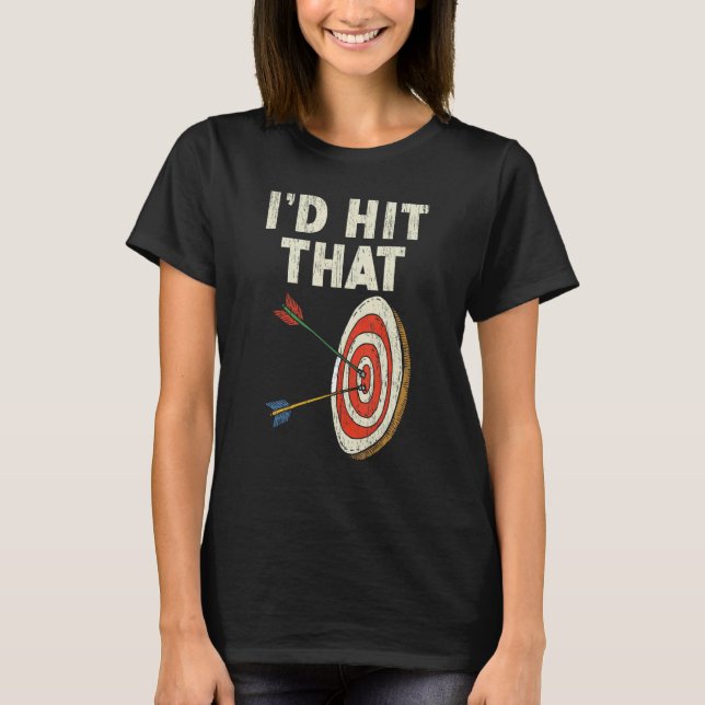 I'd Hit That Bow Arrow Shooting Sport Archery Arch T Shirt (Framsida)