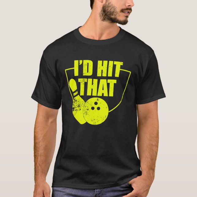 I'd Hit That Funny Bowling Quote For Bowlers 2 T Shirt (Framsida)