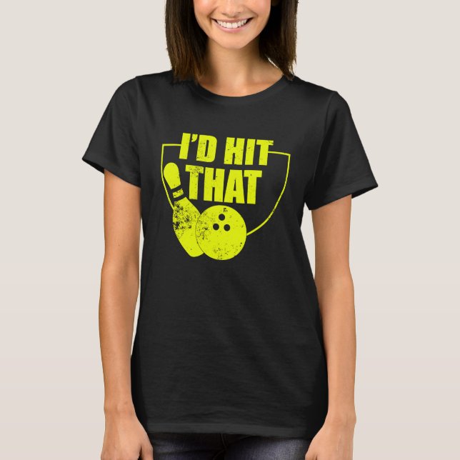 I'd Hit That Funny Bowling Quote For Bowlers 2 T Shirt (Framsida)
