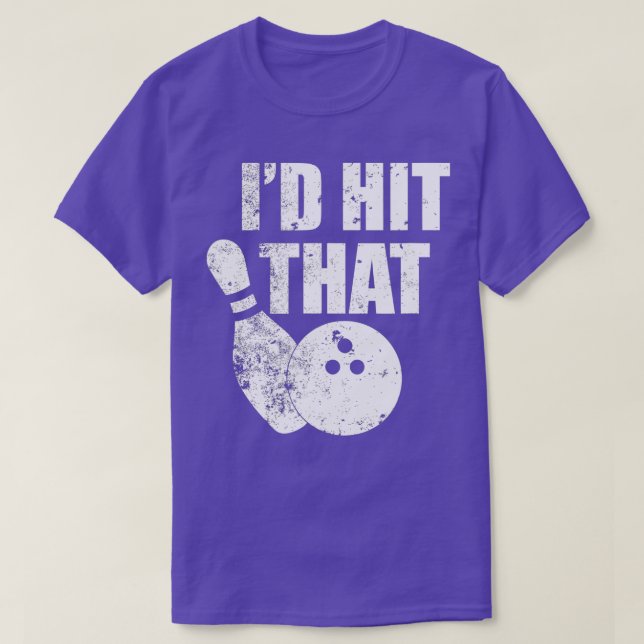 Id Hit That Funny Bowling Quote For Bowlers  T Shirt (Design framsida)