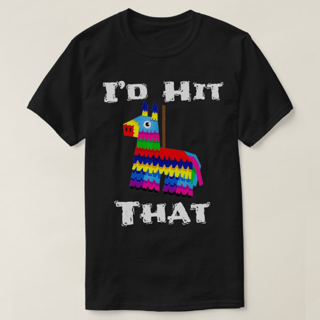 I'd Hit That Pinata Funny Cinco de Mayo Party Fies T Shirt (Design framsida)
