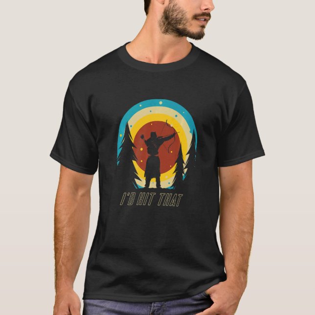 I'd Hit That Shooting Sport Arhcery Archer Bow Arr T Shirt (Framsida)