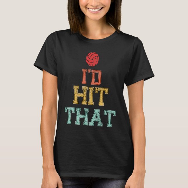 I'd Hit That Volleyball T Funny Volleyball T Shirt (Framsida)