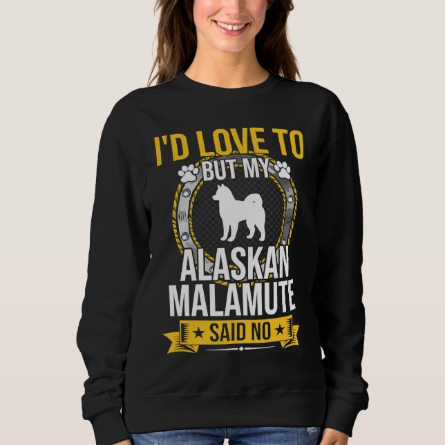 I'd Love To But My Alaskan Malamute Said No Dog T Shirt (Framsida)