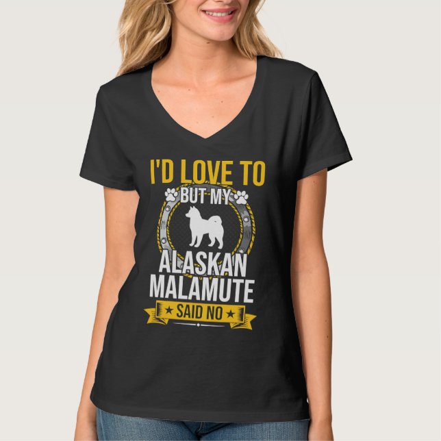 I'd Love To But My Alaskan Malamute Said No Dog T Shirt (Framsida)
