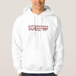 ID lyssnar ganska till Dubstep Hoodie