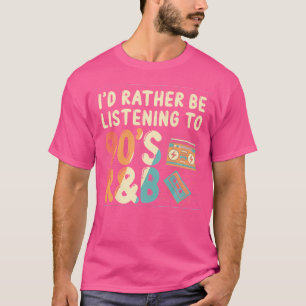 ID lyssnar i stället till 90s RB Music Älskare T Shirt