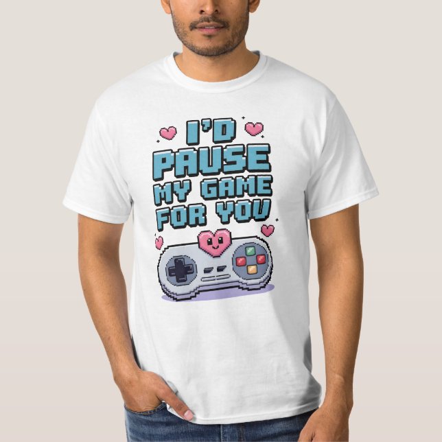 I'd pause my game for you t shirt (Framsida)