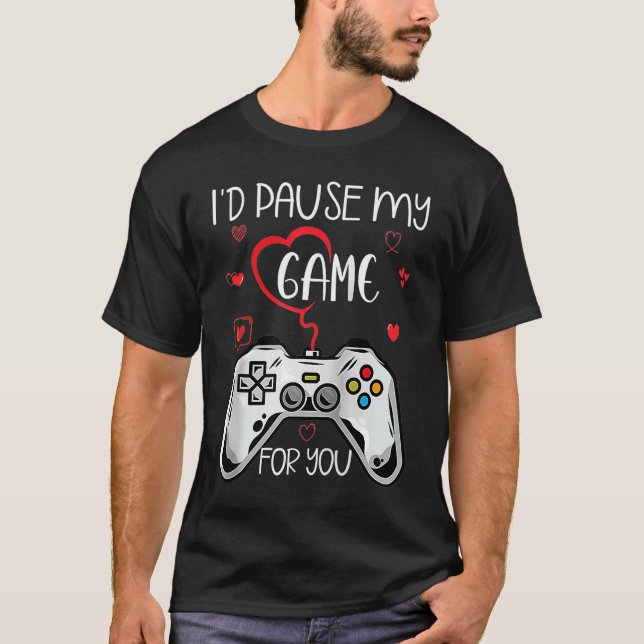 Id Pause My Game For You Valentine's Day Gamer Gam T Shirt (Framsida)