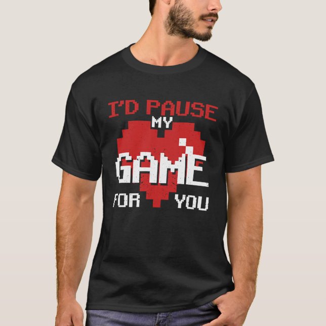 I'd Pause My Game For You Video Gaming Valentine's T Shirt (Framsida)