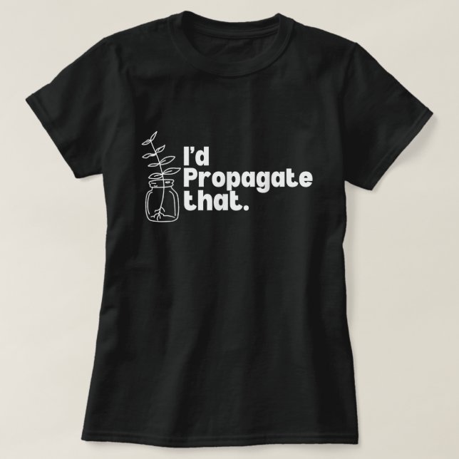 I'd Propagate That Funny Plant Lover Tee (Design framsida)