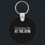 I'd Rather Be At The Gym -  Nyckelring<br><div class="desc">I'd Rather Be At The Gym -</div>