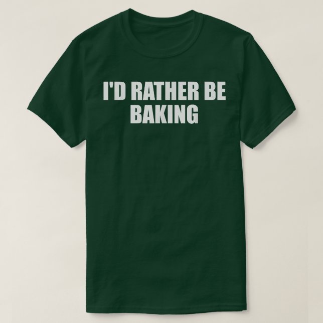 Id Rather Be Baking Funny Baking Baker Fun Cooking T Shirt (Design framsida)